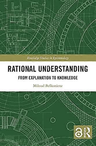 RATIONAL Understanding : from Explanation to Knowledge