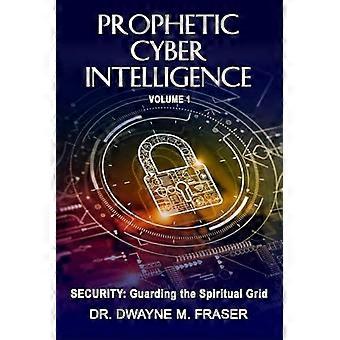 Prophetic Cyber Intelligence - Volume 1 Security Guarding The Spiritual Grid - Amazon Digital Services LLC - KDP - Paperback - en Book