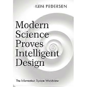 A Ciência Moderna Comprova o Design Inteligente: A Visão de Mundo dos Sistemas de Informação - Ken Pedersen - Capa Dura - Livro em Inglês