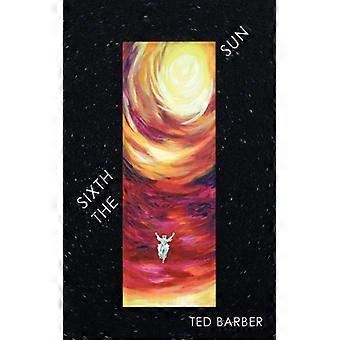 The Sixth Sun A Prehistory Of Man's Next 4300 Years - Ted Barber - Paperback - English Book - History