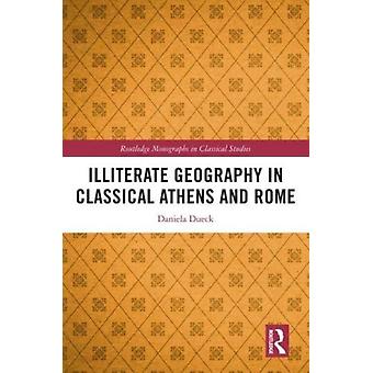Illiterate Geography In Classical Athens And Rome - Daniela Dueck