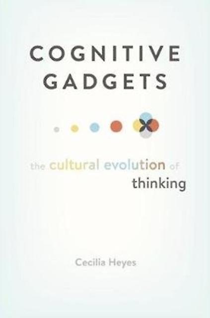 Cognitive Gadgets by Cecilia Heyes Hardback Book