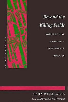 Beyond the Killing Fields - Voices of Nine Cambodian Survivors in America