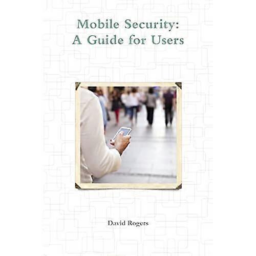 Mobile Security: A Guide for Users