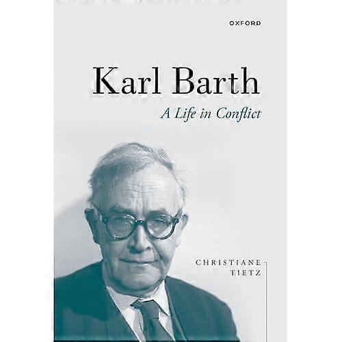 Karl Barth: A Life in Conflict