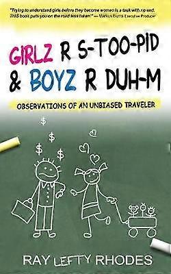 Girls R STooPid  Boyz R DuhM Observations of an Unbiased Traveler