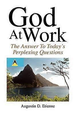 God At Work The Answer To Todays Perplexing Questions