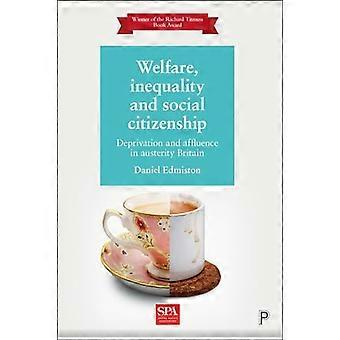 Welfare Inequality and Social Citizenship Deprivation and Affluence in Austerity Britain