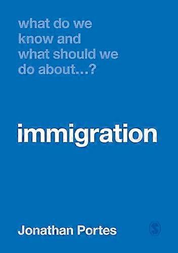 What Do We Know And What Should We Do About Immigration by Portes, Jonathan Kings College London, UK Paperback
