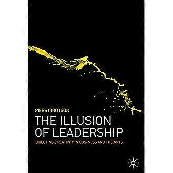 L'illusione della leadership: usare le arti teatrali negli affari e nel mondo