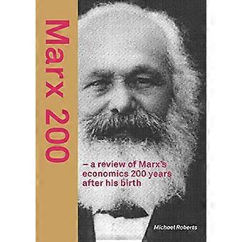 Marx 200 - A Review of Marx's Economics 200 Years After His Birth