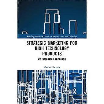 Marketing strategico per prodotti ad alta tecnologia: un approccio integrato (Routledge Studies in Innovation, Organizations and Technology)