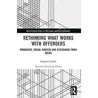 Rethinking What Works with Offenders: Probation, Social Context and Deistance from Crime (Internationale Reihe über Desistance und Rehabilitation)