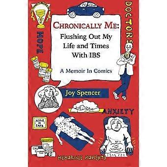 Chronically Me: Flushing Out My Life and Times With IBS: A Memoir In Comics