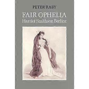 A Bela Ofélia: Uma Vida de Harriet Smithson Berlioz - Peter Raby