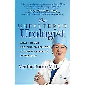 The Unfettered Urologist What I Never Had Time to Tell You in a Fifteen Minute Office Visit