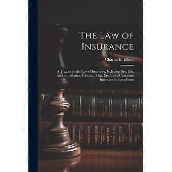 The Law Of Insurance A Treatise On The Law Of Insurance Including Fire Lif - Charles B. 1861-1935 Elliott - Paperback - en Book