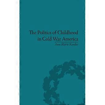 The Politics Of Childhood In Cold War America - Ann Maire Kordas - Paperback - English Book - History