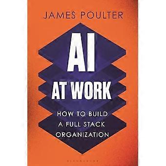 Ai at Work : How to Build a Full Stack Organization