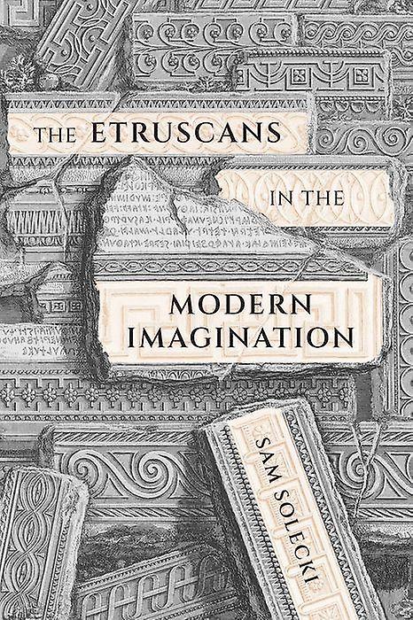 The Etruscans In The Modern Imagination by Sam Solecki Paperback Book