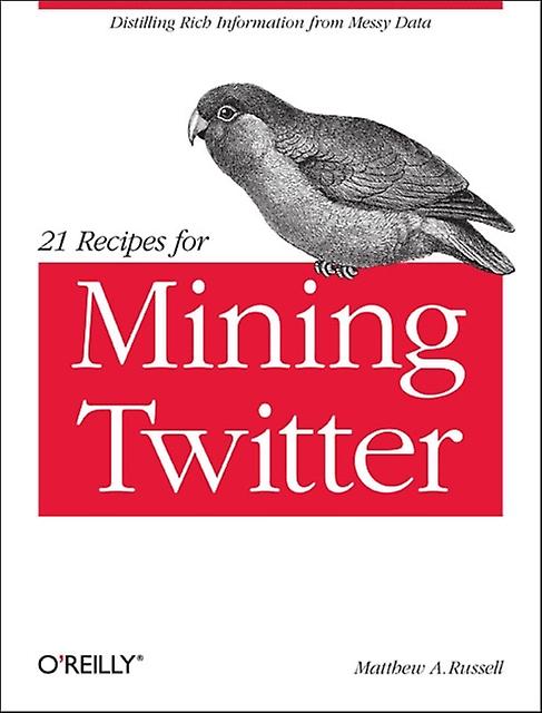 21 Recipes For Mining Twitter by Matthew A. Russell Paperback