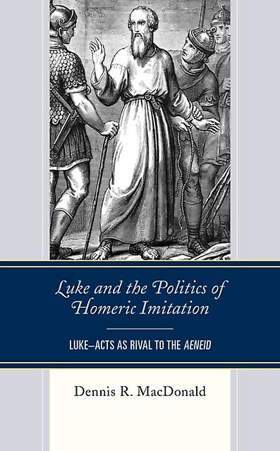Luke And The Politics Of Homeric Imitation by Dennis R. MacDonald Paperback Book