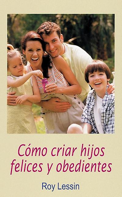 Cmo Criar Hijos Felices Y Obedientes