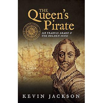 O Pirata da Rainha Sir Francis Drake e o Golden Hind - Kevin Jackson