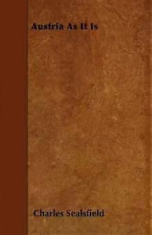 Austria As It Is - Charles Sealsfield