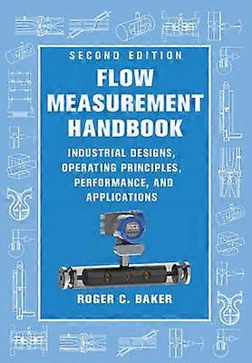 Flow Measurement Handbook Industrial Designs Operating Principles Performance and Applications