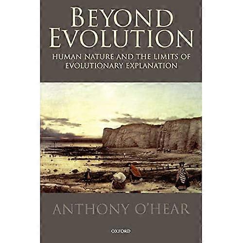 Beyond Evolution: Human Nature and the Limits of Evolutionary Explanation