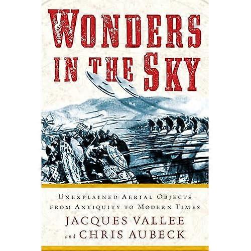 Wonders In The Sky : Unexplained Aerial Objects From Antiquity To Modern Times