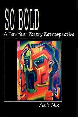 So Bold A TenYear Poetry Retrospective