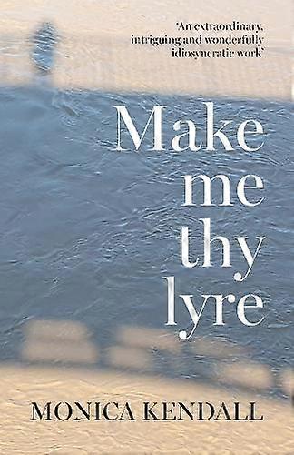 Make Me Thy Lyre - Monica Kendall