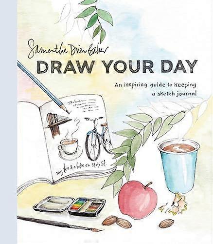 Draw Your Day: An Inspiring Guide to Keeping a Sketch Journal