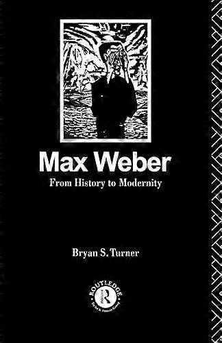 Max Weber: From History to Modernity