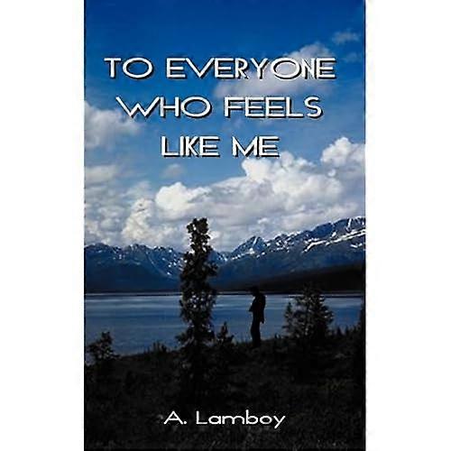 A todos los que se sienten como yo