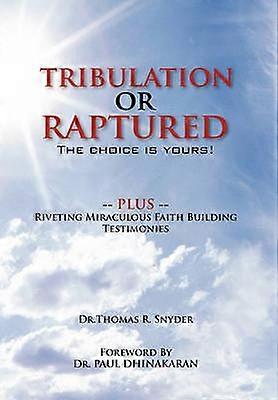 Tribulation Or Raptured The choice is yours