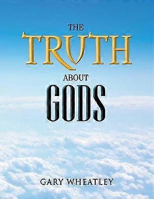 The Truth About Gods