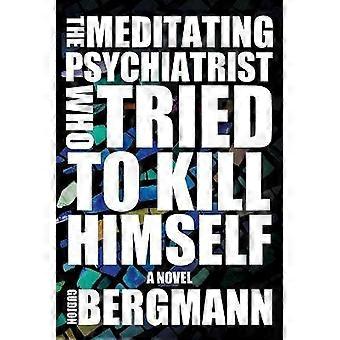 The Meditating Psychiatrist Who Tried to Kill Himself
