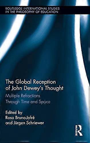 The Global Reception of John Deweys Thought: Multiple Refractions Through Time and Space