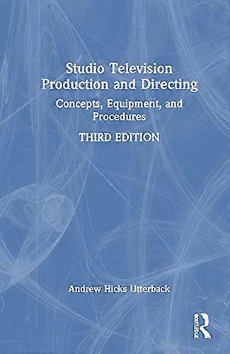 Studio Television Production and Directing: Concepts Equipment and Procedures