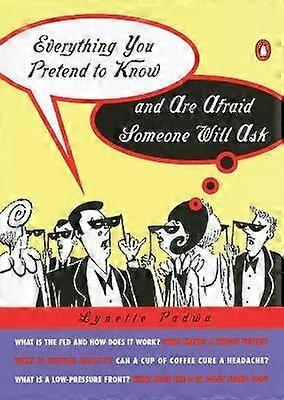 Everything You Pretend to Know and Are Afraid Someone Will Ask
