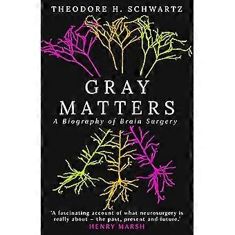 Gray Matters A Biography of Brain Surgery