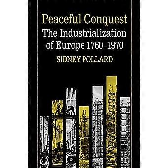 Friedliche Eroberung: Die Industrialisierung Europas, 1760-1970