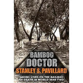 Bamboo Doctor: Die Rettung von Leben auf der Eisenbahn des Todes im Zweiten Weltkrieg (Memoiren aus dem Zweiten Weltkrieg)