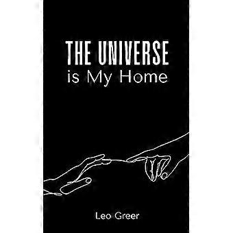 The Universe Is My Home - Leo Greer