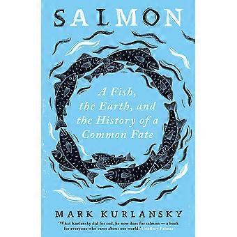 Salmon a fish, the earth, and the history of a common fate