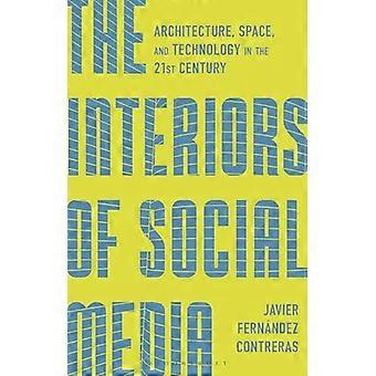 The Interiors of Social Media Architecture Space and Technology in the 21st Century