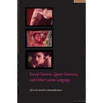 Sexual Futures Queer Gestures and Other Latina Longings